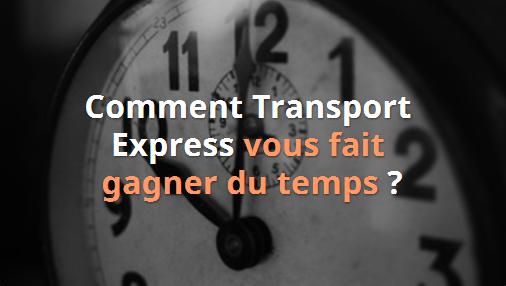 Comment Transport Express vous fait gagner du temps