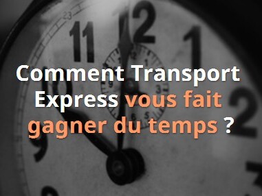 Comment Transport Express vous fait gagner du temps